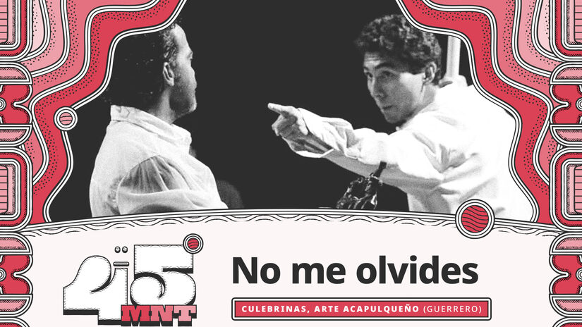 45MNT-NoMeOlvides_Ecard-C No me olvides, entrevista con la compañía Culebrinas Arte Acapulqueño